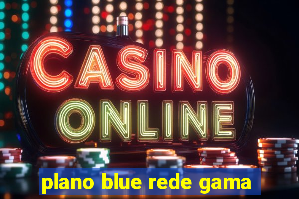 plano blue rede gama